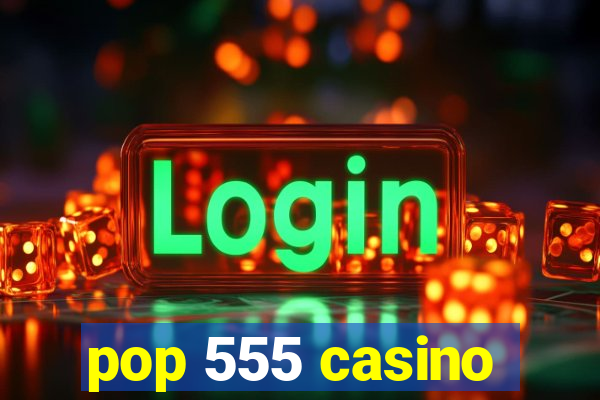 pop 555 casino